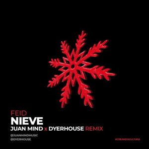 Feid, Juan Mind, Dyerhouse – Nieve, Juan Mind y Dyerhouse Remix